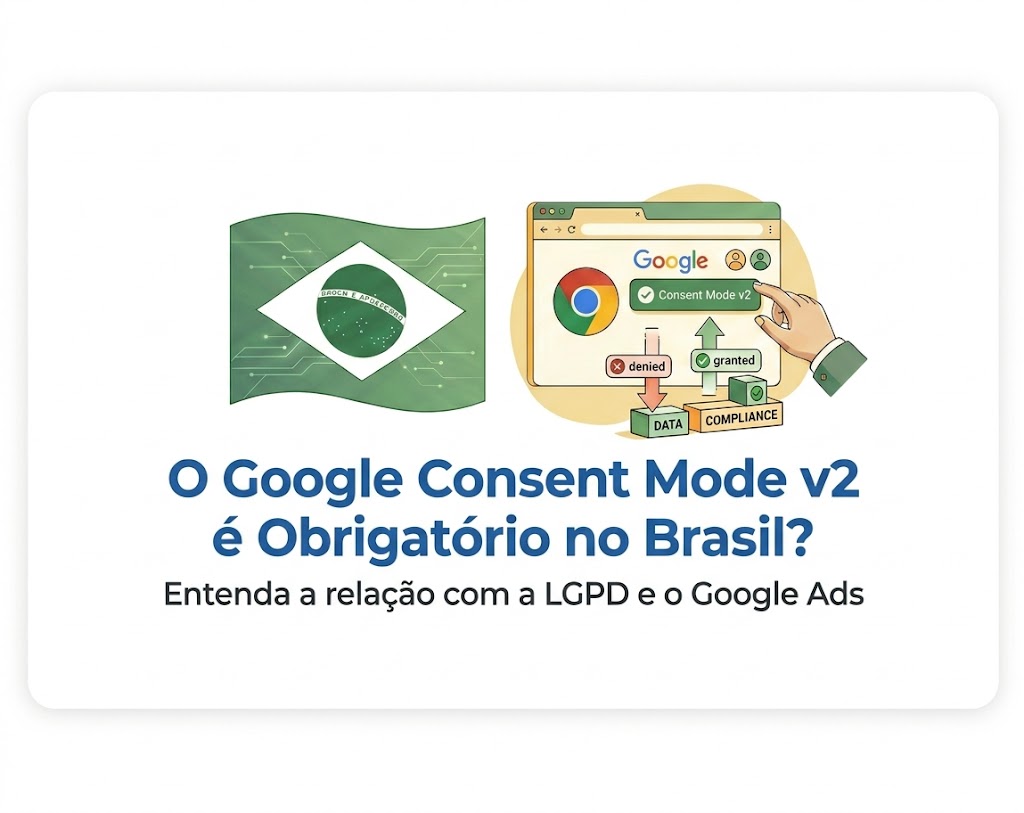 Google Consent Mode v2 é Obrigatório no Brasil?